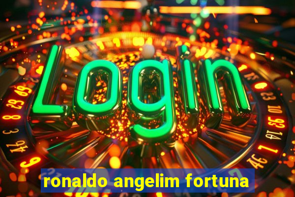 ronaldo angelim fortuna